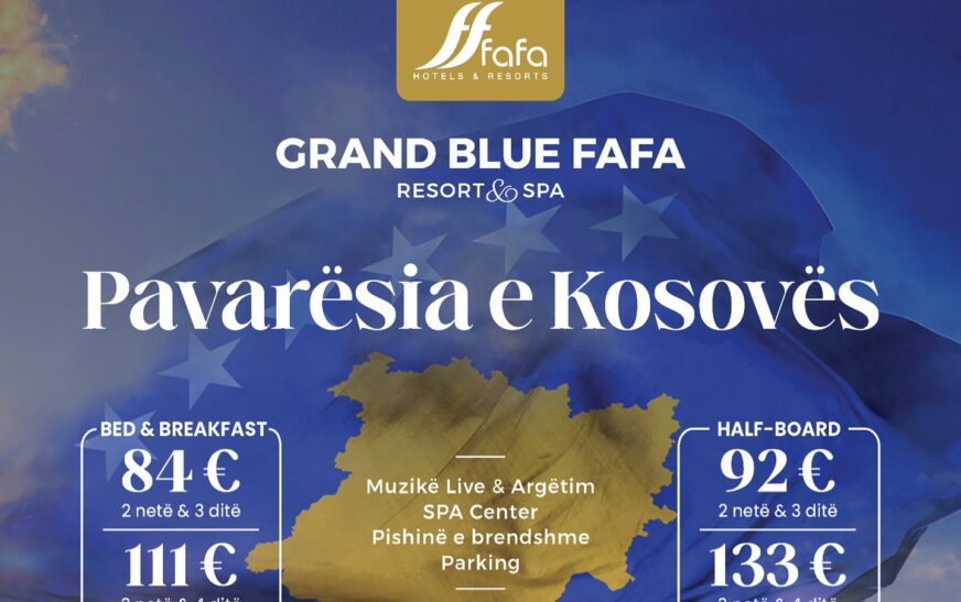 Super-oferta nga Grand Blue Fafa Resort & Spa me rastin e 17 vjetorit të Pavarësisë së Kosovës