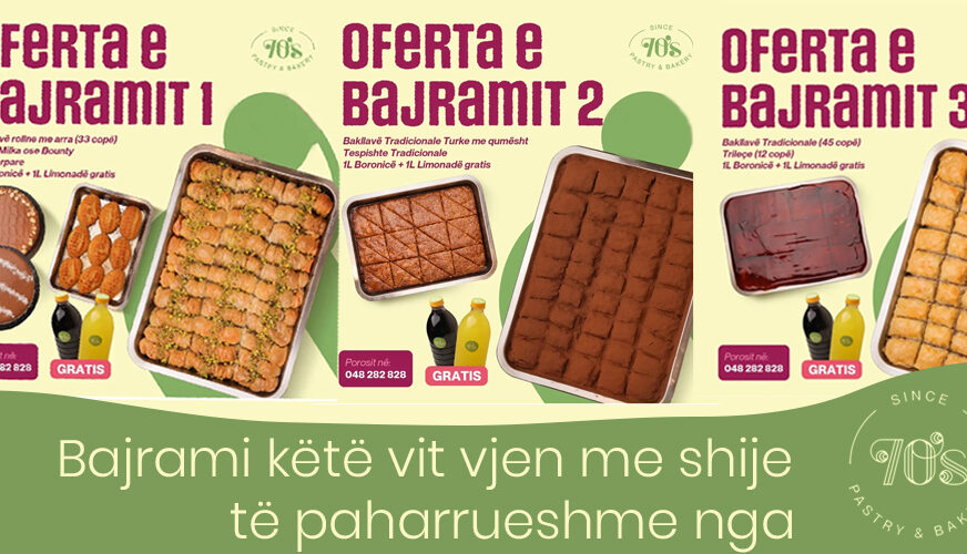 Bajrami i ëmbël, kujtimet e paharrueshme – Oferta speciale nga 70’s