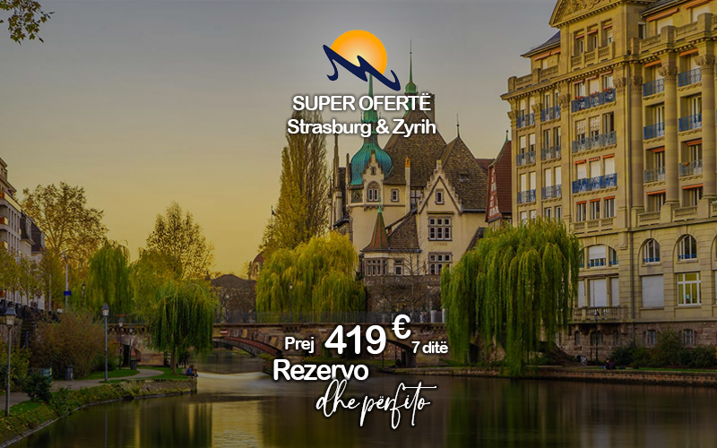7 Ditë në Evropën që magjeps, nga Strasburgu tek Zyrihu!