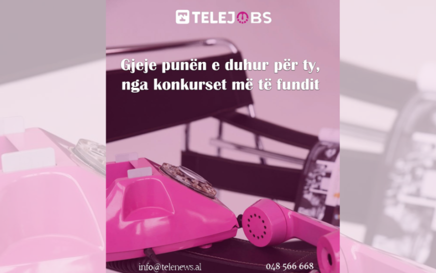 Punë të reja që nuk duhet t’i humbisni, TeleJobs ju pret!