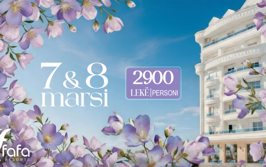 Festat e Marsit festohen ndryshe, ofertë speciale në Grand Blue Fafa Resort & Spa