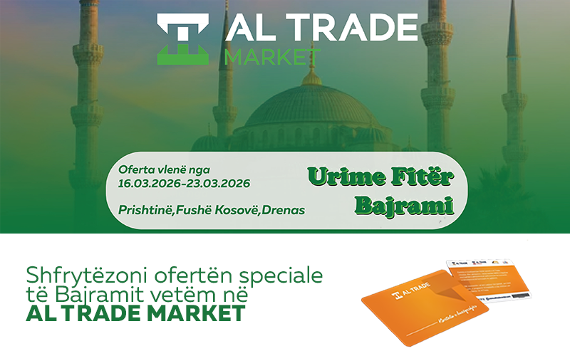 Al Trade Market me oferta speciale për Fitër Bajramin nga 16 deri më 22 mars