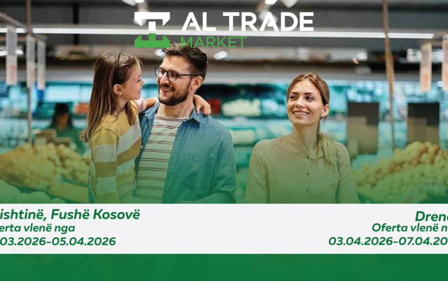 Super zbritje në Al Trade Market mundësi ideale për furnizim familjar