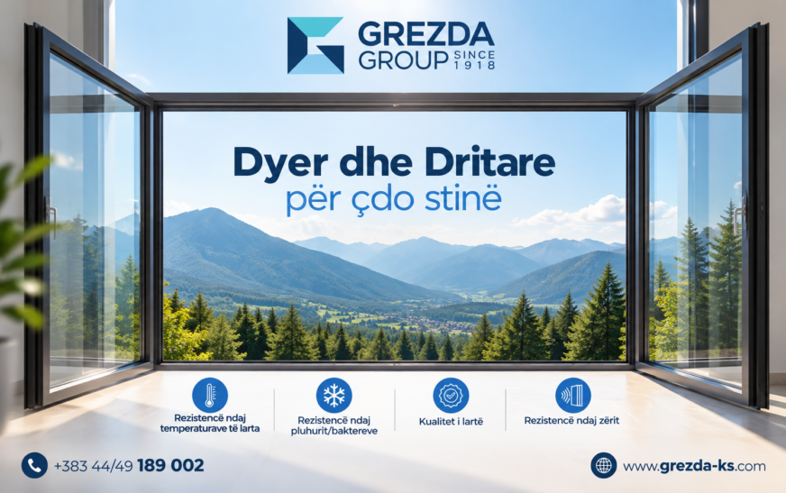 Grezda Group – Dritare që mbrojnë, izolojnë dhe zbukurojnë hapësirën tuaj